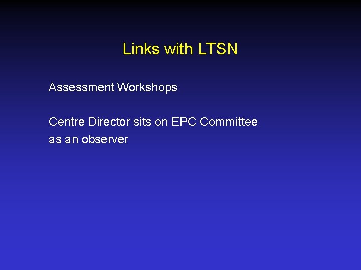 Links with LTSN Assessment Workshops Centre Director sits on EPC Committee as an observer