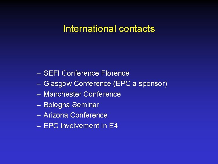 International contacts – – – SEFI Conference Florence Glasgow Conference (EPC a sponsor) Manchester