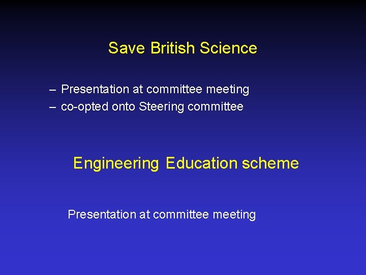 Save British Science – Presentation at committee meeting – co-opted onto Steering committee Engineering