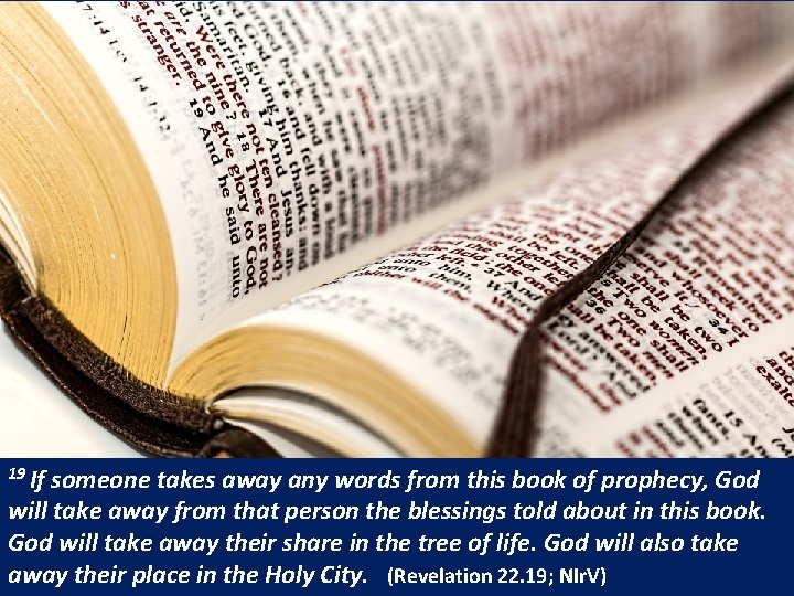 19 If someone takes away any words from this book of prophecy, God will