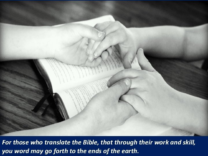 For those who translate the Bible, that through their work and skill, you word