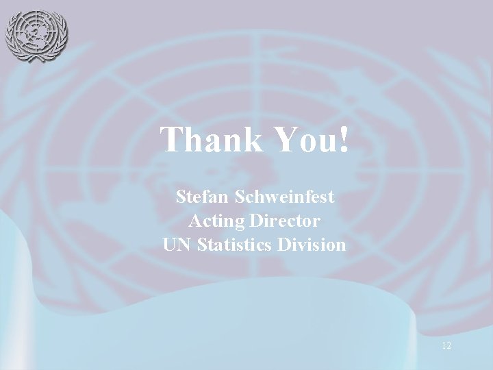 Thank You! Stefan Schweinfest Acting Director UN Statistics Division 12 