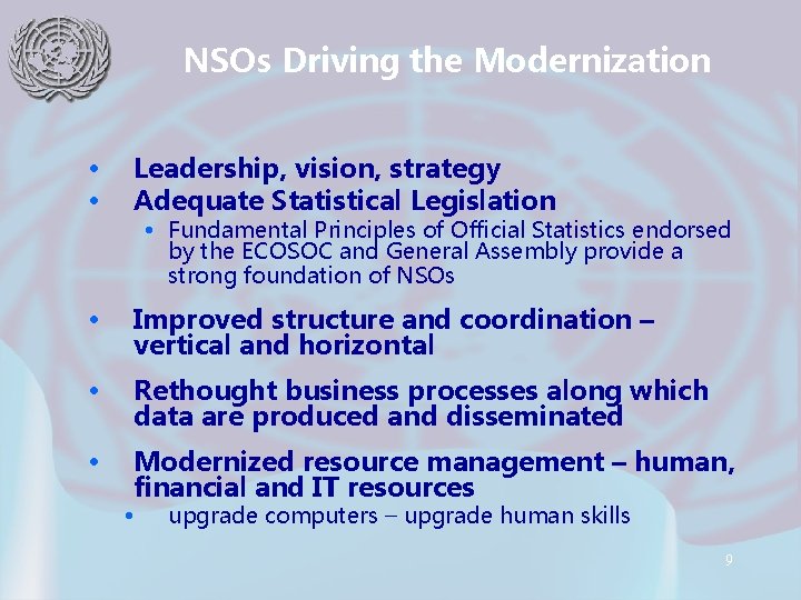 NSOs Driving the Modernization • • Leadership, vision, strategy Adequate Statistical Legislation • Improved