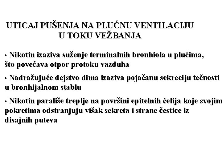 UTICAJ PUŠENJA NA PLUĆNU VENTILACIJU U TOKU VEŽBANJA • Nikotin izaziva suženje terminalnih bronhiola