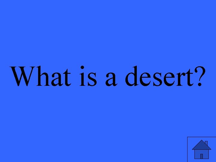 What is a desert? 