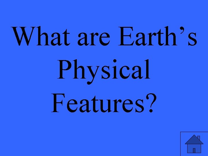 What are Earth’s Physical Features? 