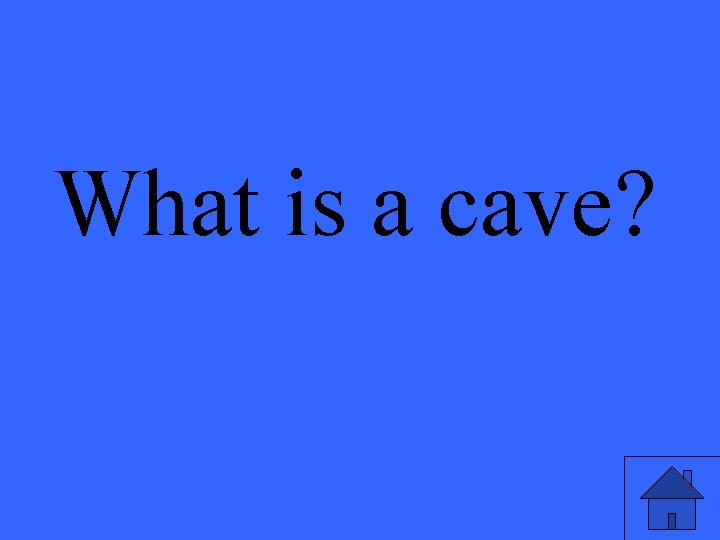 What is a cave? 
