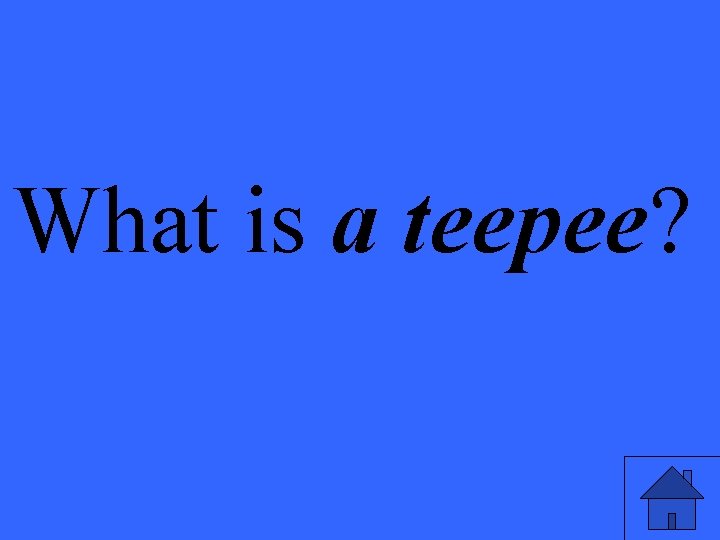 What is a teepee? 
