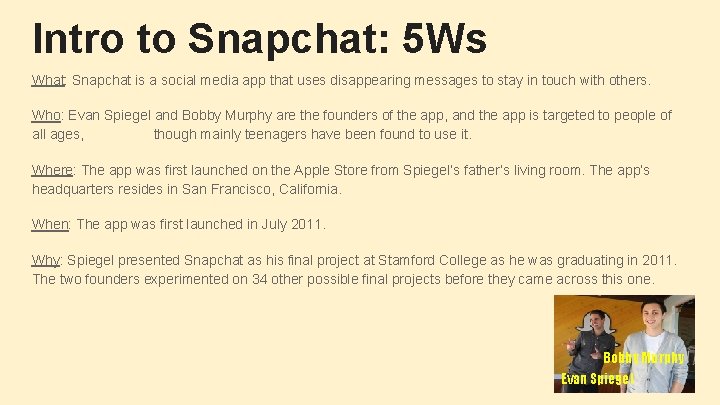 Intro to Snapchat: 5 Ws What: Snapchat is a social media app that uses