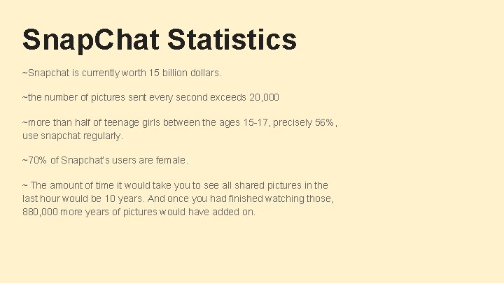 Snap. Chat Statistics ~Snapchat is currently worth 15 billion dollars. ~the number of pictures