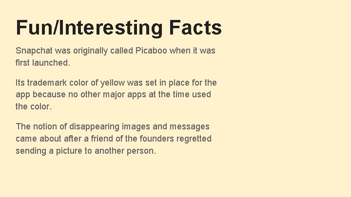 Fun/Interesting Facts Snapchat was originally called Picaboo when it was first launched. Its trademark