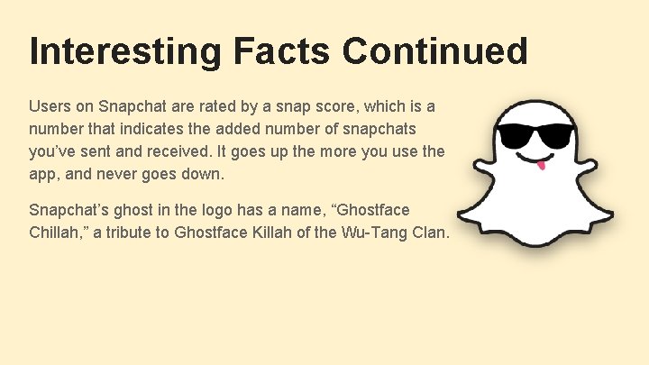 Interesting Facts Continued Users on Snapchat are rated by a snap score, which is