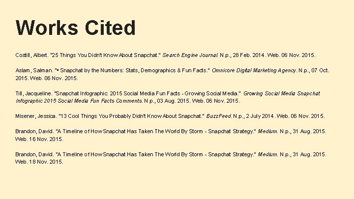 Works Cited Costill, Albert. "25 Things You Didn't Know About Snapchat. " Search Engine