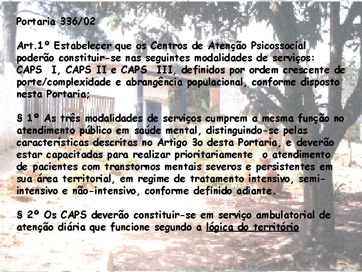 Portaria 336/02 Art. 1º Estabelecer que os Centros de Atenção Psicossocial poderão constituir-se nas