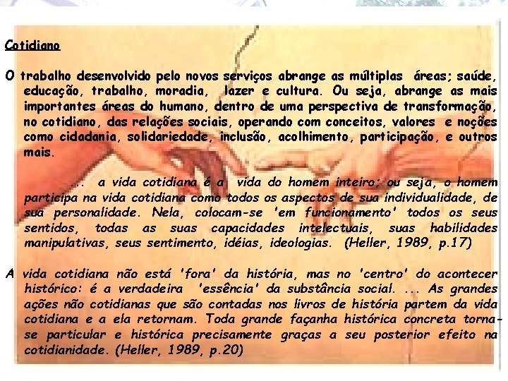 Cotidiano O trabalho desenvolvido pelo novos serviços abrange as múltiplas áreas; saúde, educação, trabalho,