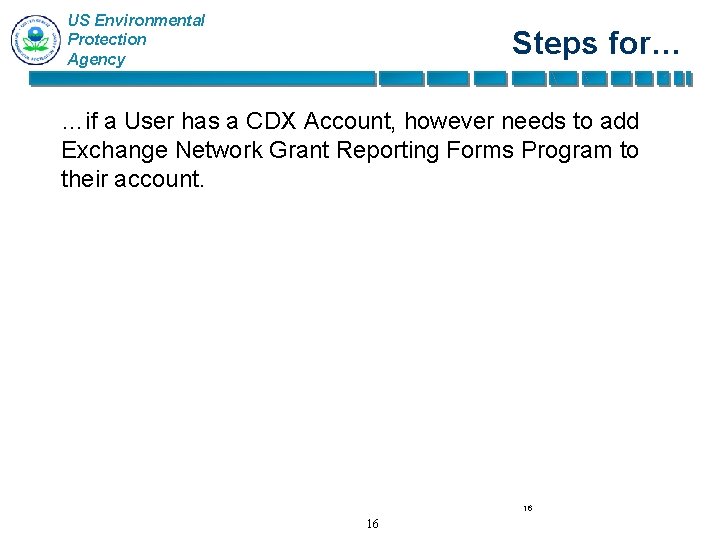 US Environmental Protection Agency Steps for… …if a User has a CDX Account, however