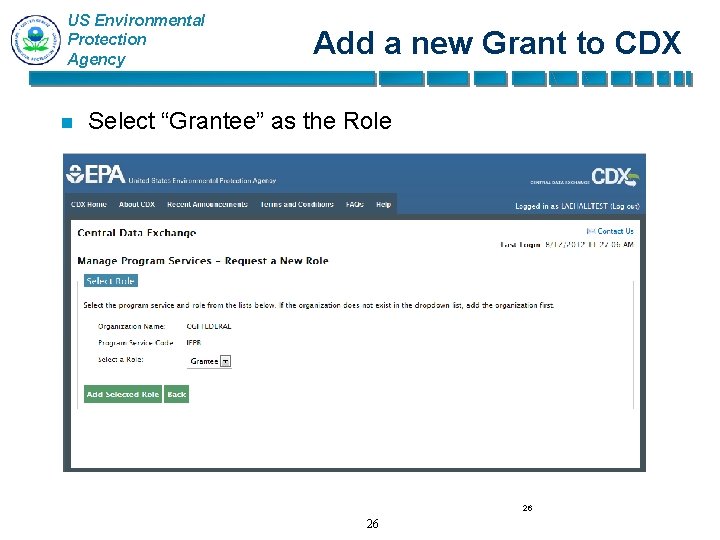 US Environmental Protection Agency n Add a new Grant to CDX Select “Grantee” as