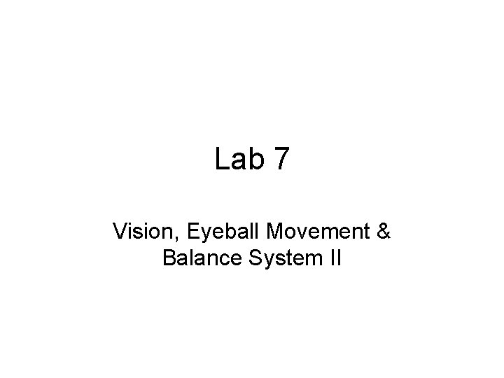 Lab 7 Vision, Eyeball Movement & Balance System II 