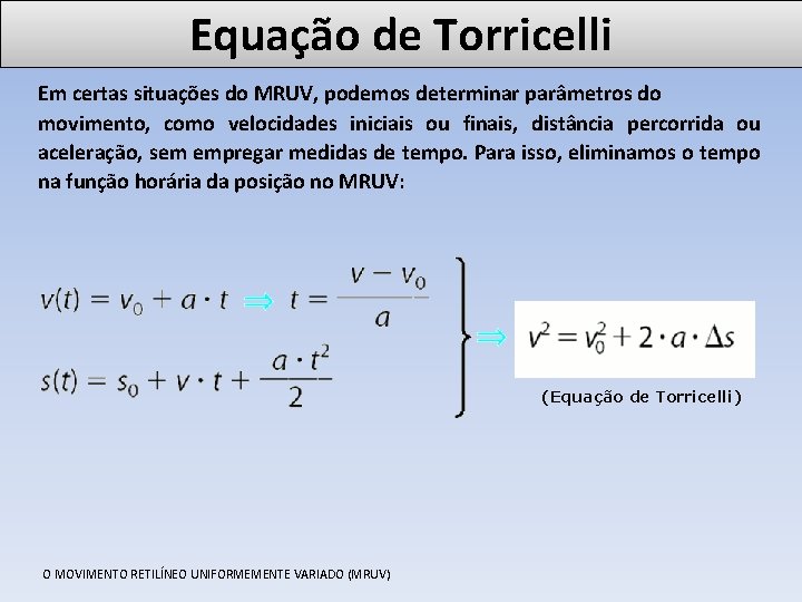 Equação de Torricelli Em certas situações do MRUV, podemos determinar parâmetros do movimento, como