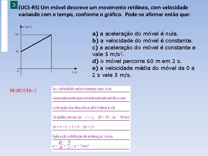 EXERCÍCIOS ESSENCIAIS 2 (UCS-RS) Um móvel descreve um movimento retilíneo, com velocidade variando com