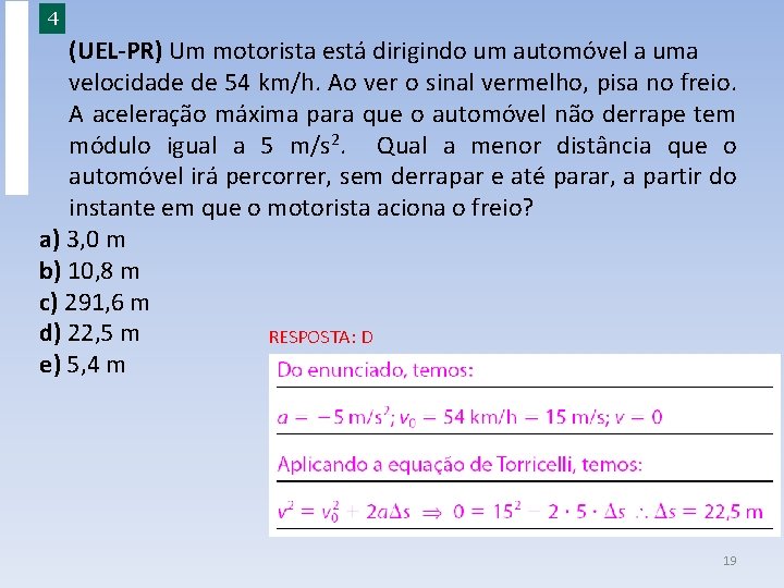 EXERCÍCIOS ESSENCIAIS 4 (UEL-PR) Um motorista está dirigindo um automóvel a uma velocidade de