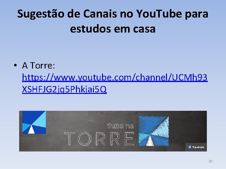 Sugestão de Canais no You. Tube para estudos em casa • A Torre: https: