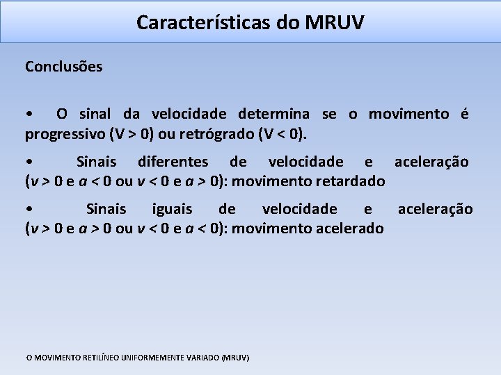 Características do MRUV Conclusões • O sinal da velocidade determina se o movimento é