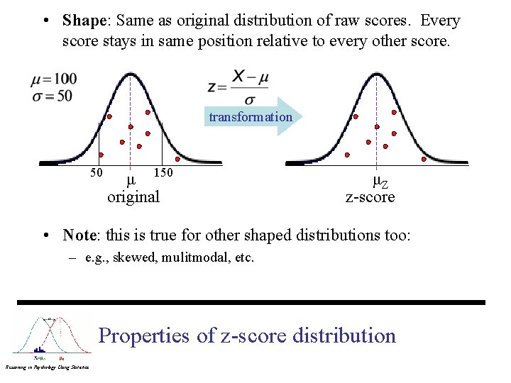  • Shape: Same as original distribution of raw scores. Every score stays in