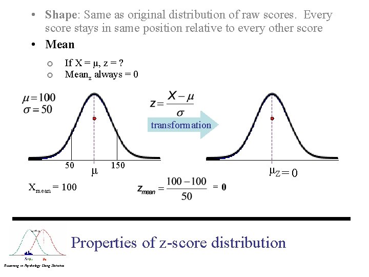  • Shape: Same as original distribution of raw scores. Every score stays in