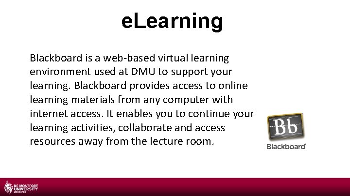 e. Learning Blackboard is a web-based virtual learning environment used at DMU to support