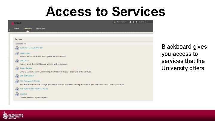 Access to Services Blackboard gives you access to services that the University offers 