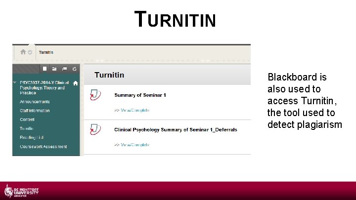 TURNITIN Blackboard is also used to access Turnitin, the tool used to detect plagiarism