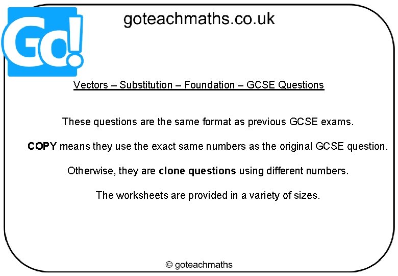 Vectors – Substitution – Foundation – GCSE Questions These questions are the same format