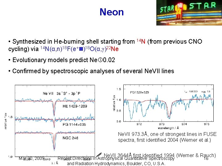 Neon • Synthesized in He-burning shell starting from 14 N (from previous CNO cycling)