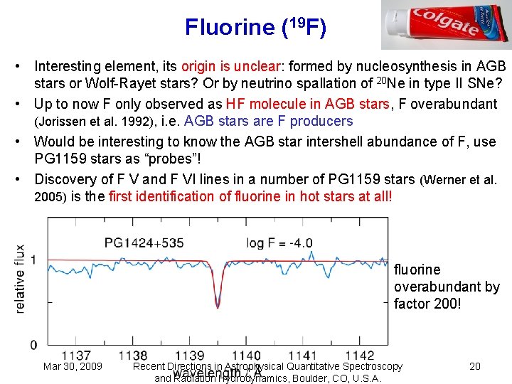 Fluorine (19 F) • Interesting element, its origin is unclear: formed by nucleosynthesis in