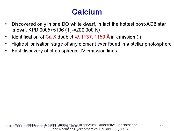 Calcium • Discovered only in one DO white dwarf, in fact the hottest post-AGB