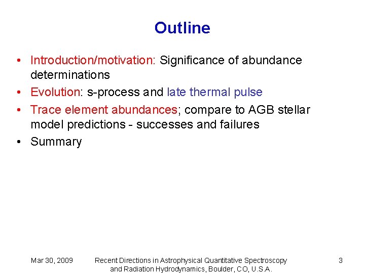 Outline • Introduction/motivation: Significance of abundance determinations • Evolution: s-process and late thermal pulse