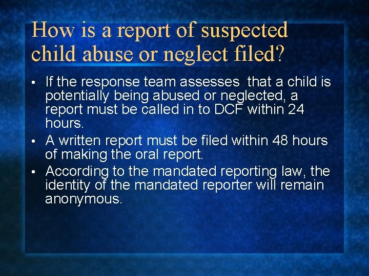 How is a report of suspected child abuse or neglect filed? If the response How is a report of suspected child abuse or neglect filed? If the response