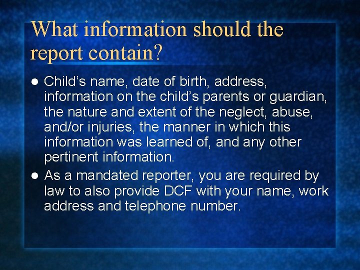 What information should the report contain? Child’s name, date of birth, address, information on What information should the report contain? Child’s name, date of birth, address, information on