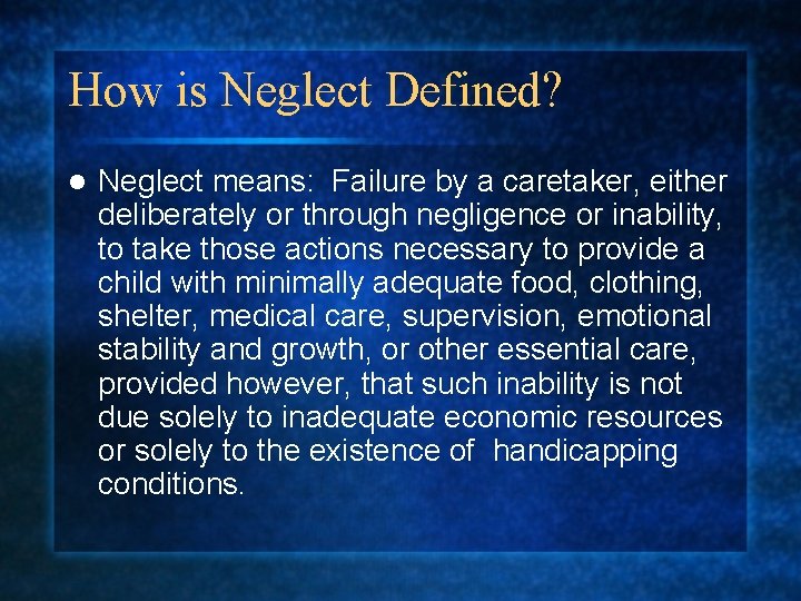 How is Neglect Defined? l Neglect means: Failure by a caretaker, either deliberately or How is Neglect Defined? l Neglect means: Failure by a caretaker, either deliberately or