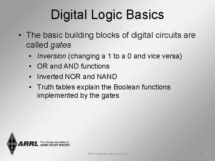 Digital Logic Basics • The basic building blocks of digital circuits are called gates