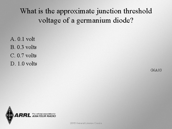 What is the approximate junction threshold voltage of a germanium diode? A. 0. 1