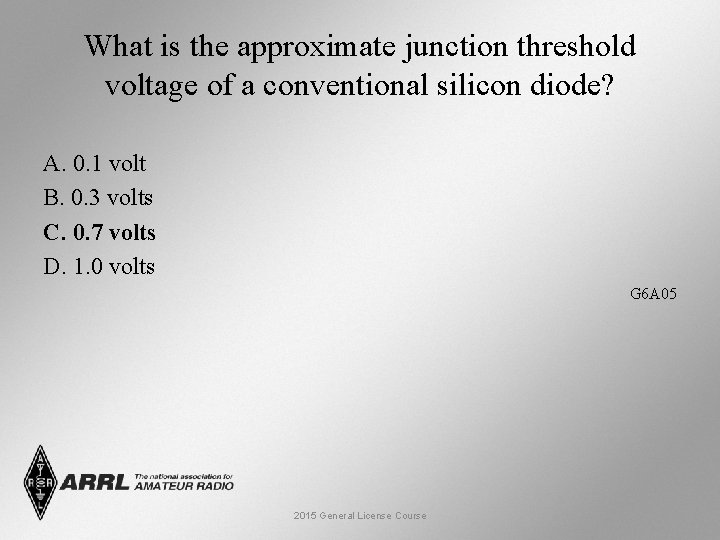 What is the approximate junction threshold voltage of a conventional silicon diode? A. 0.