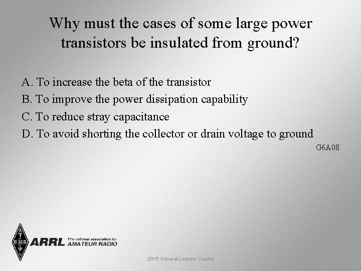 Why must the cases of some large power transistors be insulated from ground? A.