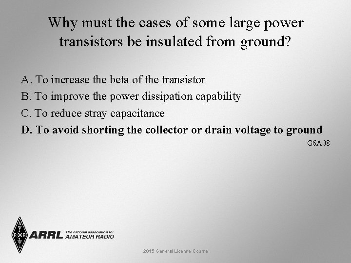 Why must the cases of some large power transistors be insulated from ground? A.