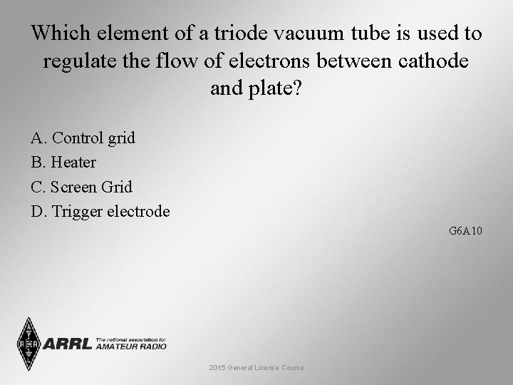 Which element of a triode vacuum tube is used to regulate the flow of