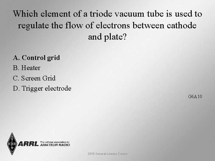 Which element of a triode vacuum tube is used to regulate the flow of