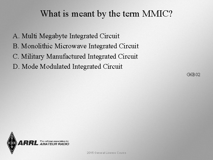 What is meant by the term MMIC? A. Multi Megabyte Integrated Circuit B. Monolithic