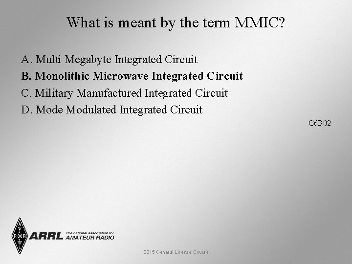 What is meant by the term MMIC? A. Multi Megabyte Integrated Circuit B. Monolithic