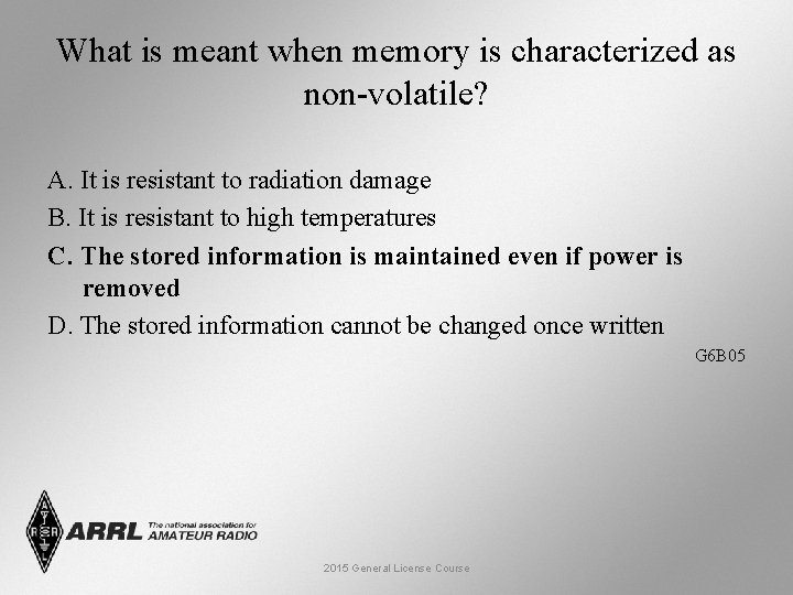 What is meant when memory is characterized as non-volatile? A. It is resistant to